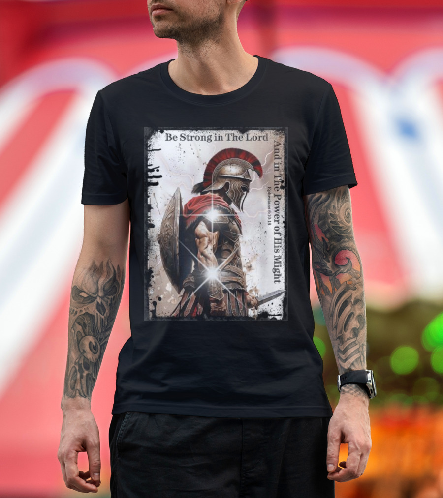 Be Strong in The Lord Warrior Armor Of God Christian Ephesians 6:10-18 T-Shirt