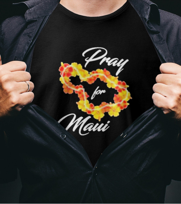 Pray For Maui Strong Fundraiser Lahaina Strong Support Helping Maui Fire Relief Efforts Hawaii T-Shirt