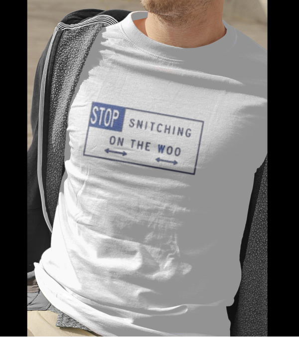 Stop Snitching On The Woo T-Shirt