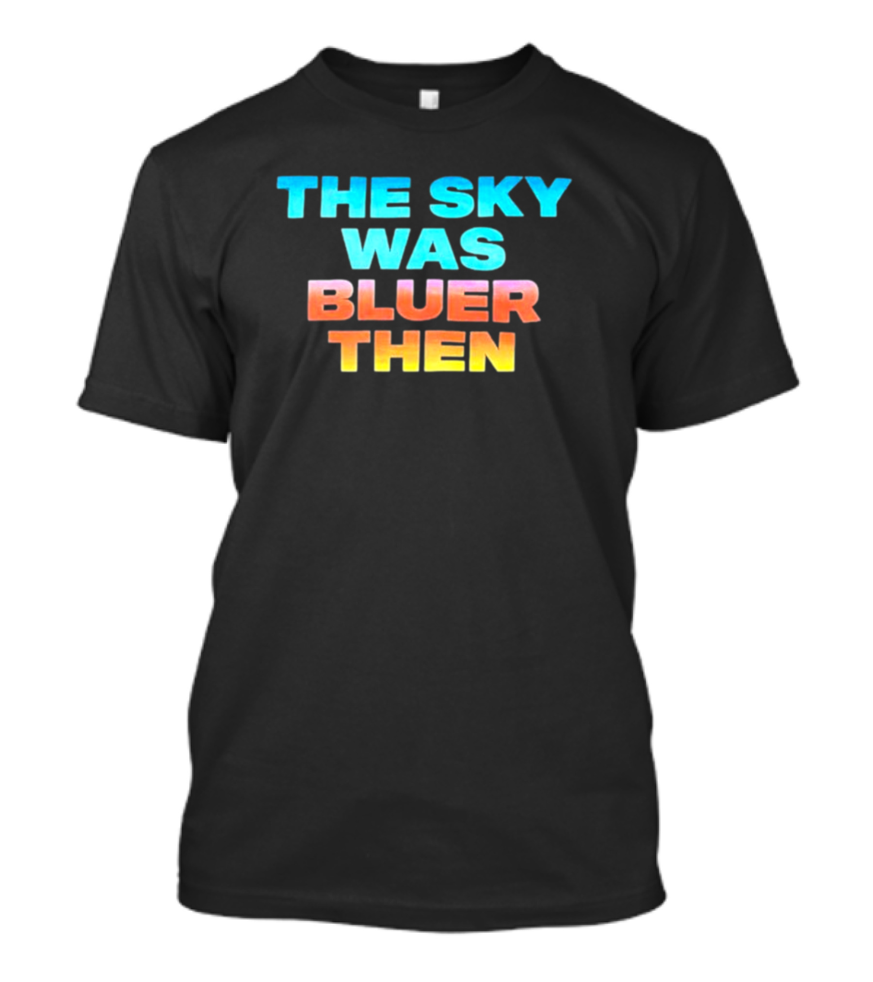The Sky Was Bluer Then T-Shirt