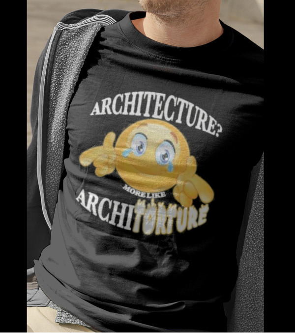Architecture? More Like Architorture Gotfunny T-Shirt