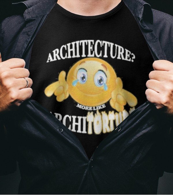 Architecture? More Like Architorture Gotfunny T-Shirt
