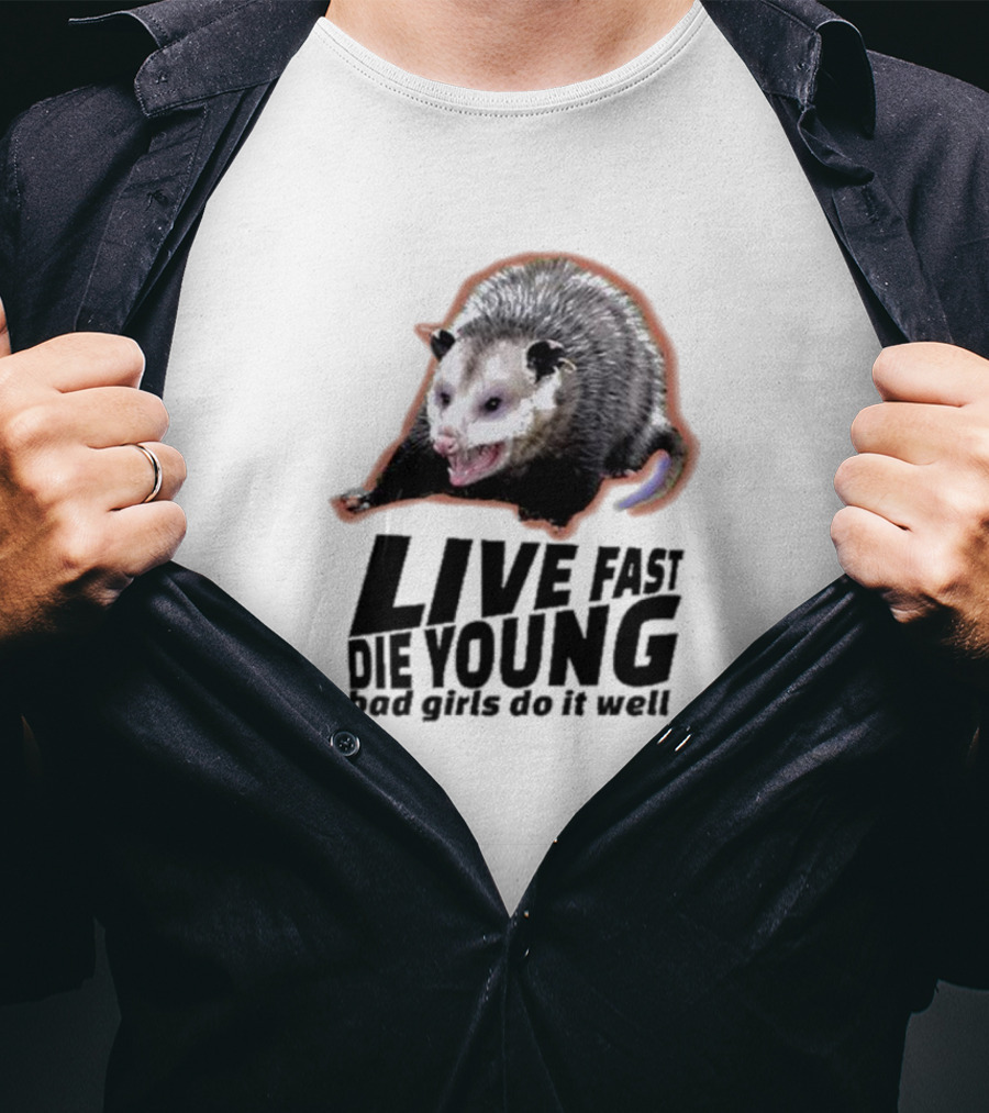 Live Fast Die Young Bad Girls Do It Well Possum T-Shirt