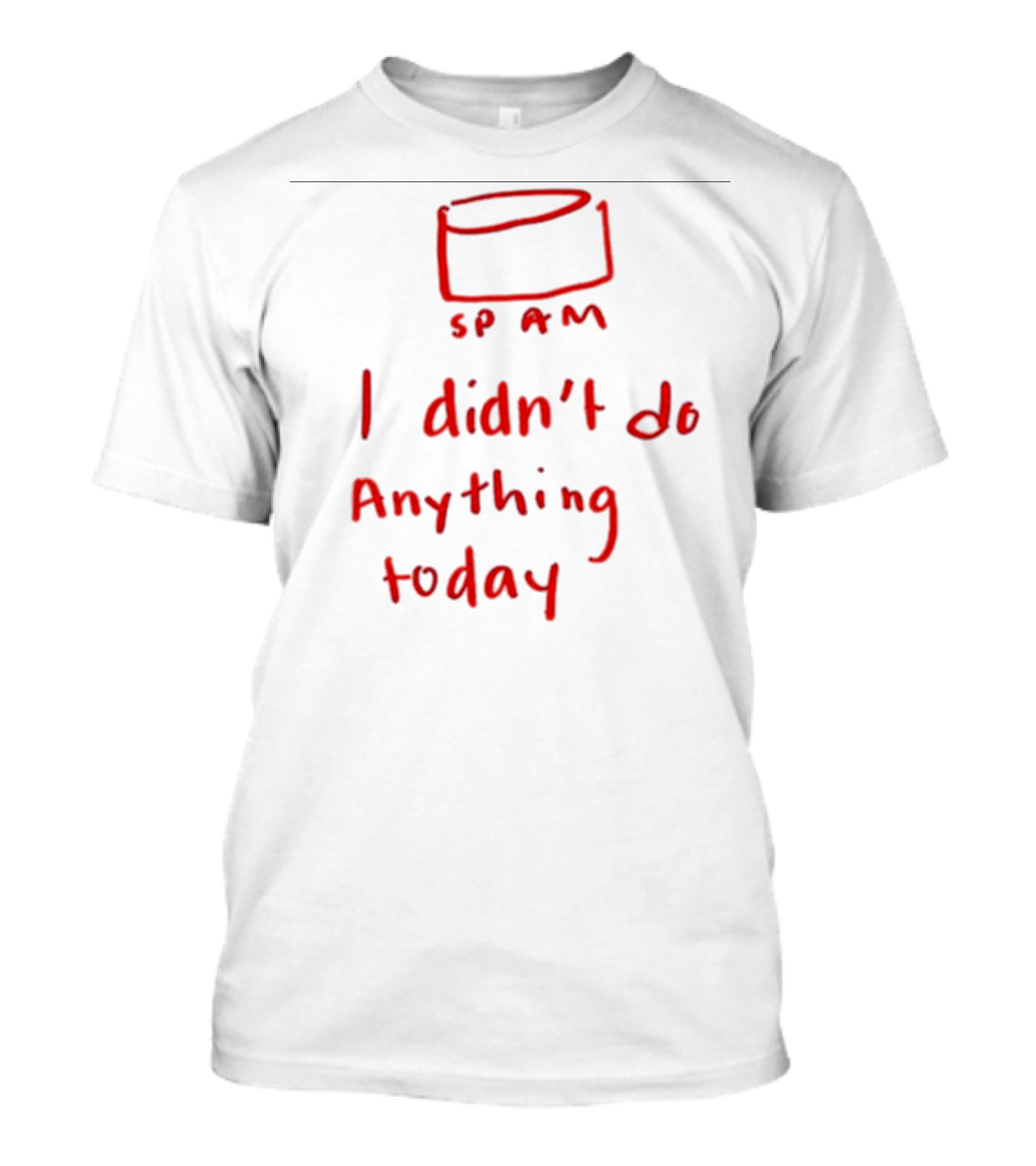 Millie Parfait SPAM I Didn’t Do Anything Today T-Shirt