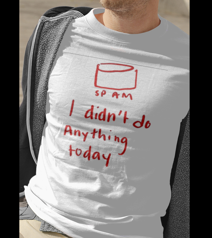 Millie Parfait SPAM I Didn’t Do Anything Today T-Shirt
