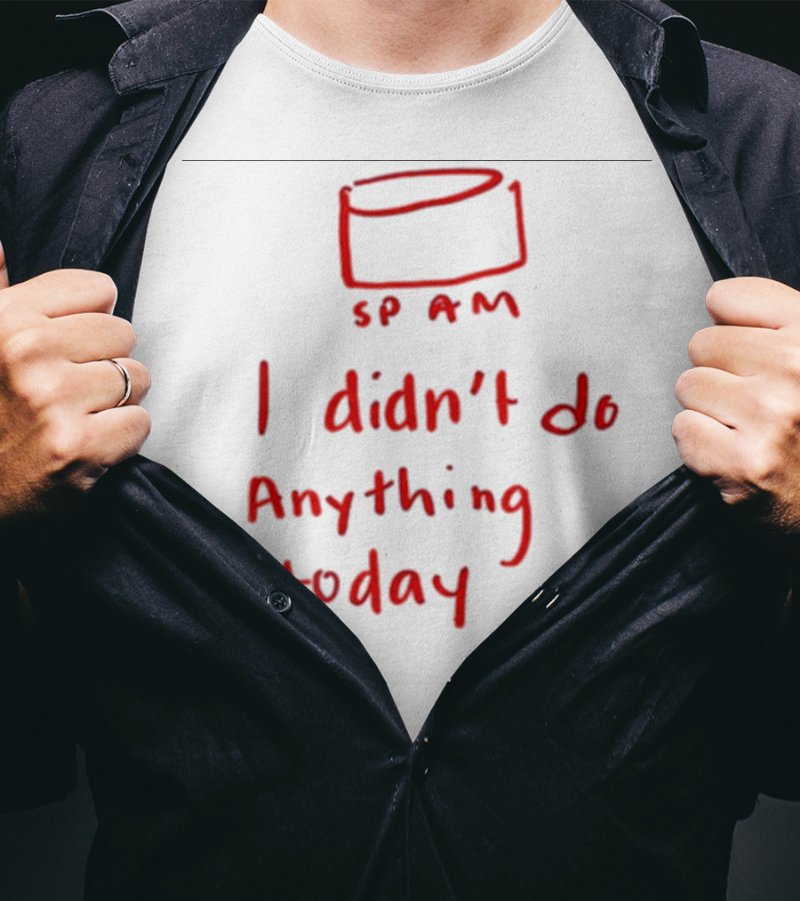 Millie Parfait SPAM I Didn’t Do Anything Today T-Shirt