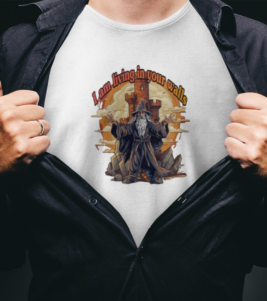 Magician I Am Living In Your Walls Wizard Castle Fantasy T-Shirt