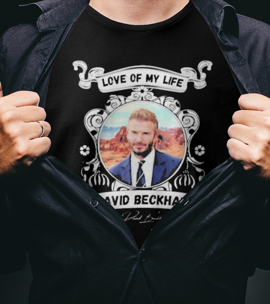 Love Of My Life David Beckham T-Shirt