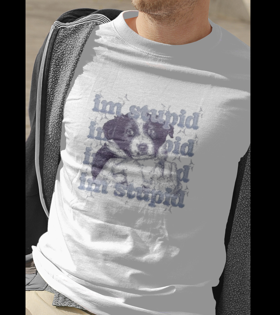 Im Stupid Im Stupid Dog Im Stupid Im Stupid T-Shirt