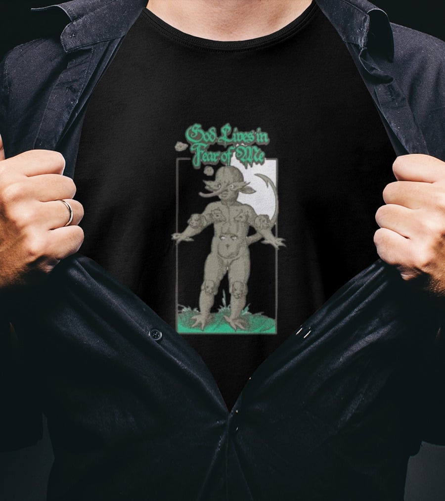 God Lives In Fear Of Me Mythical Creature Green Text T-Shirt