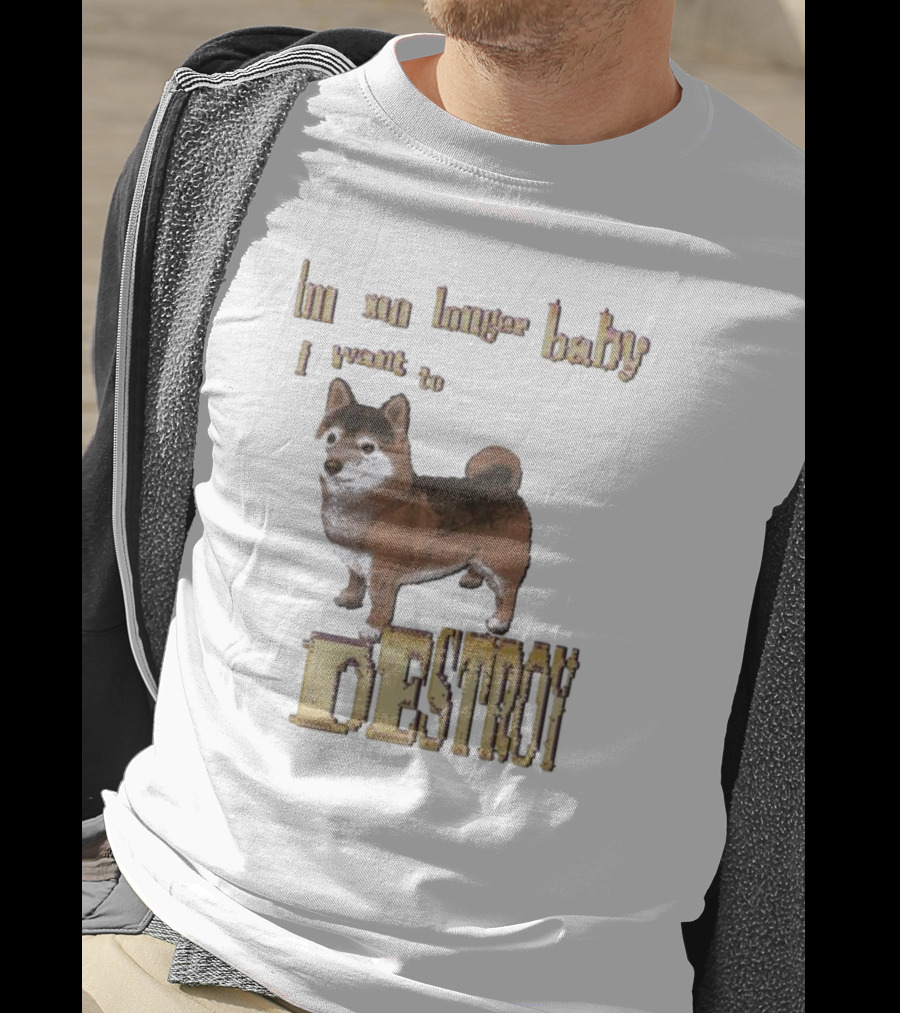 Im No Longer Baby I Want To Destroy Shiba Inu T-Shirt
