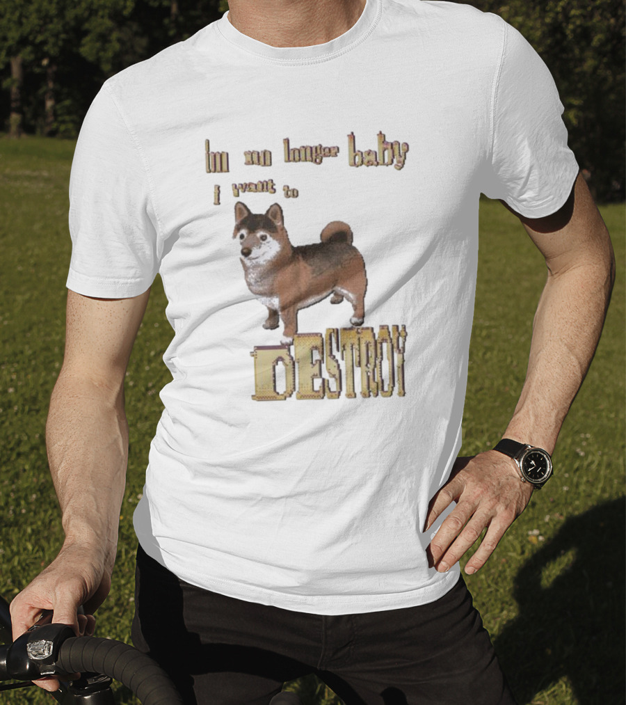 Im No Longer Baby I Want To Destroy Shiba Inu T-Shirt