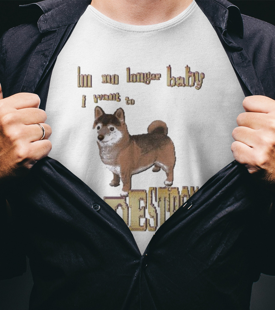 Im No Longer Baby I Want To Destroy Shiba Inu T-Shirt