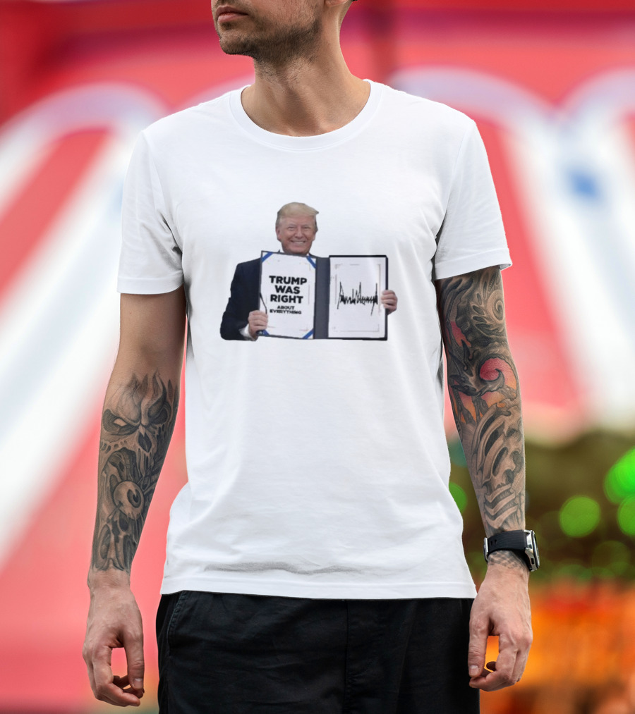 Trump Was Right About Everything Meme with Signature T-Shirt