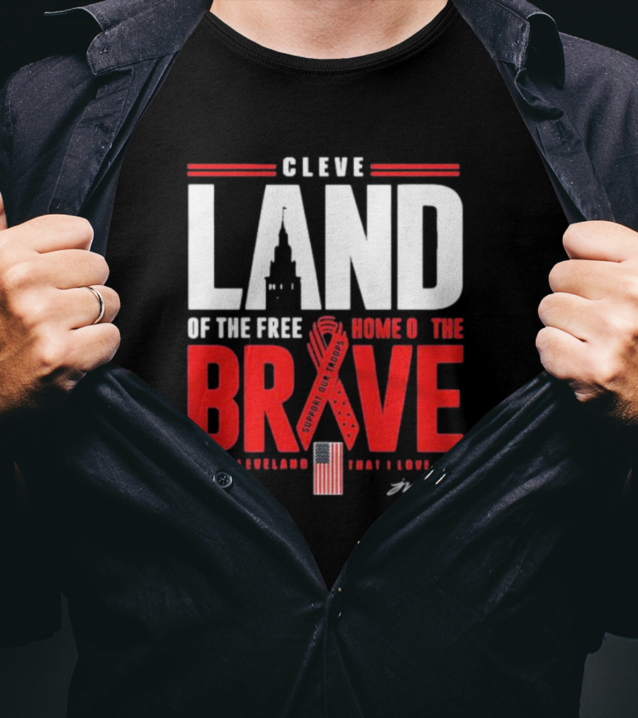 Cleve Land Home Of The Free Brave Support Our Troops Cleveland That I Love T-Shirt