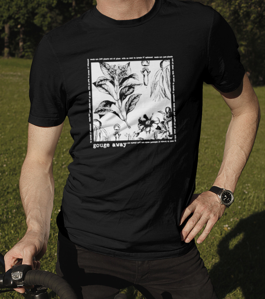 Gouge Away Wildflowers Weeds Plants Out Of Place T-Shirt