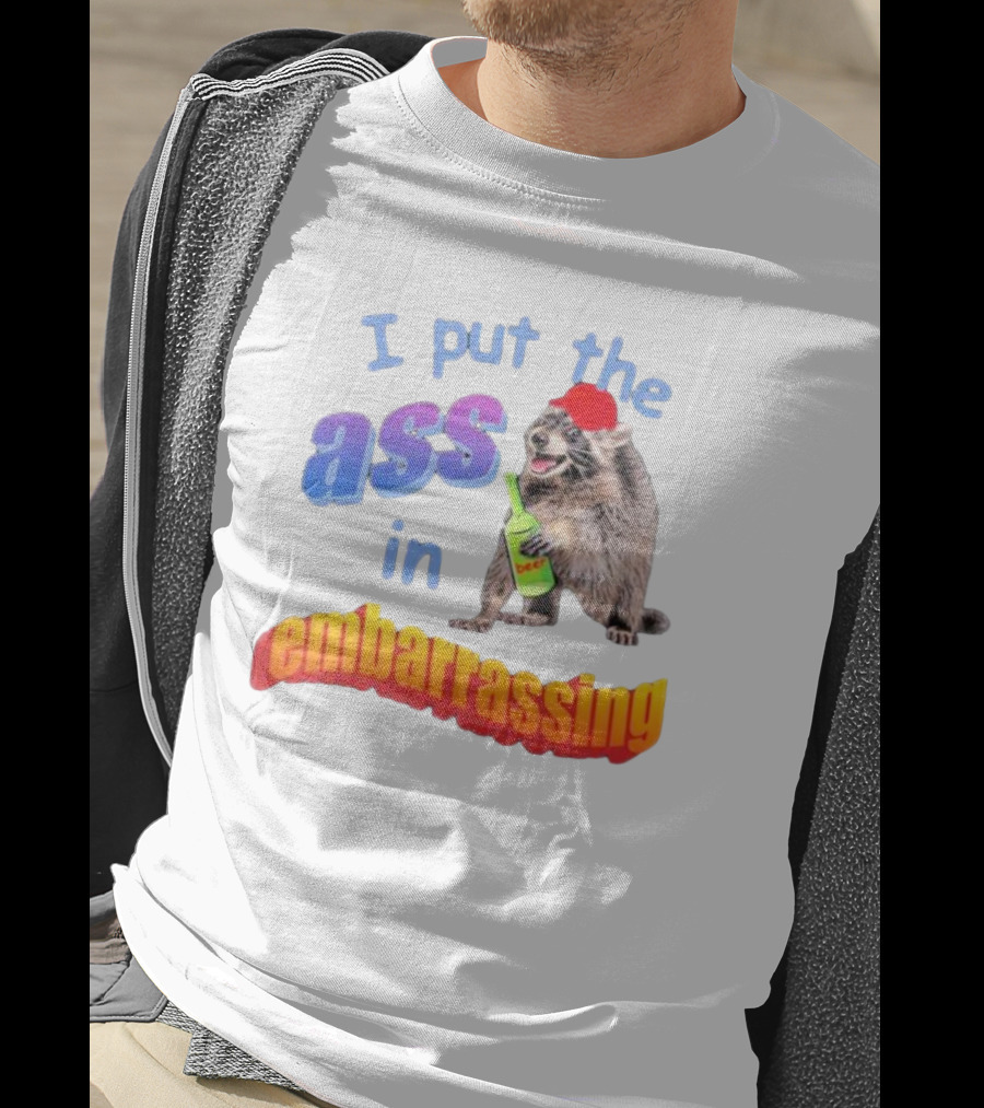 I Put The Ass In Embarrassing Raccoon With Beer And Red Hat T-Shirt