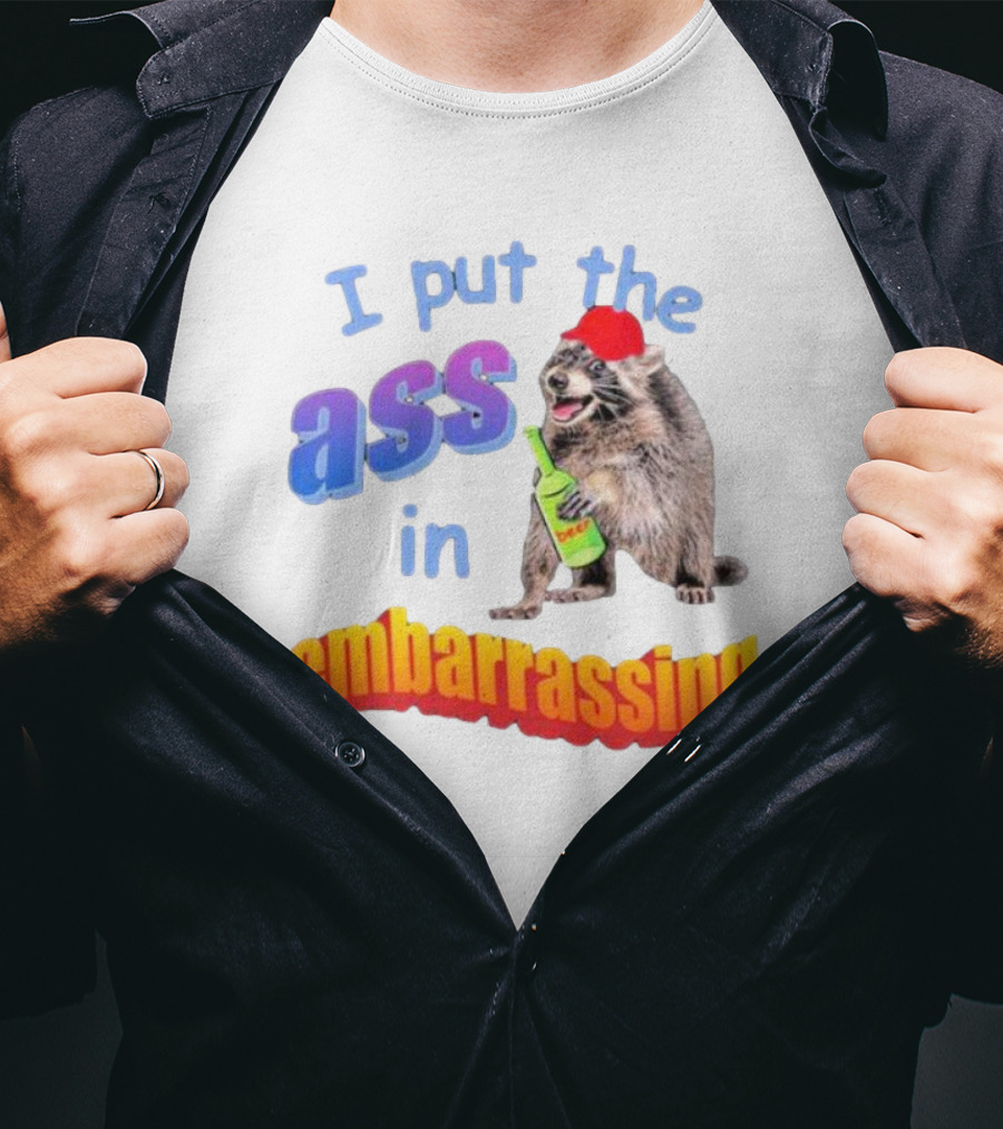 I Put The Ass In Embarrassing Raccoon With Beer And Red Hat T-Shirt