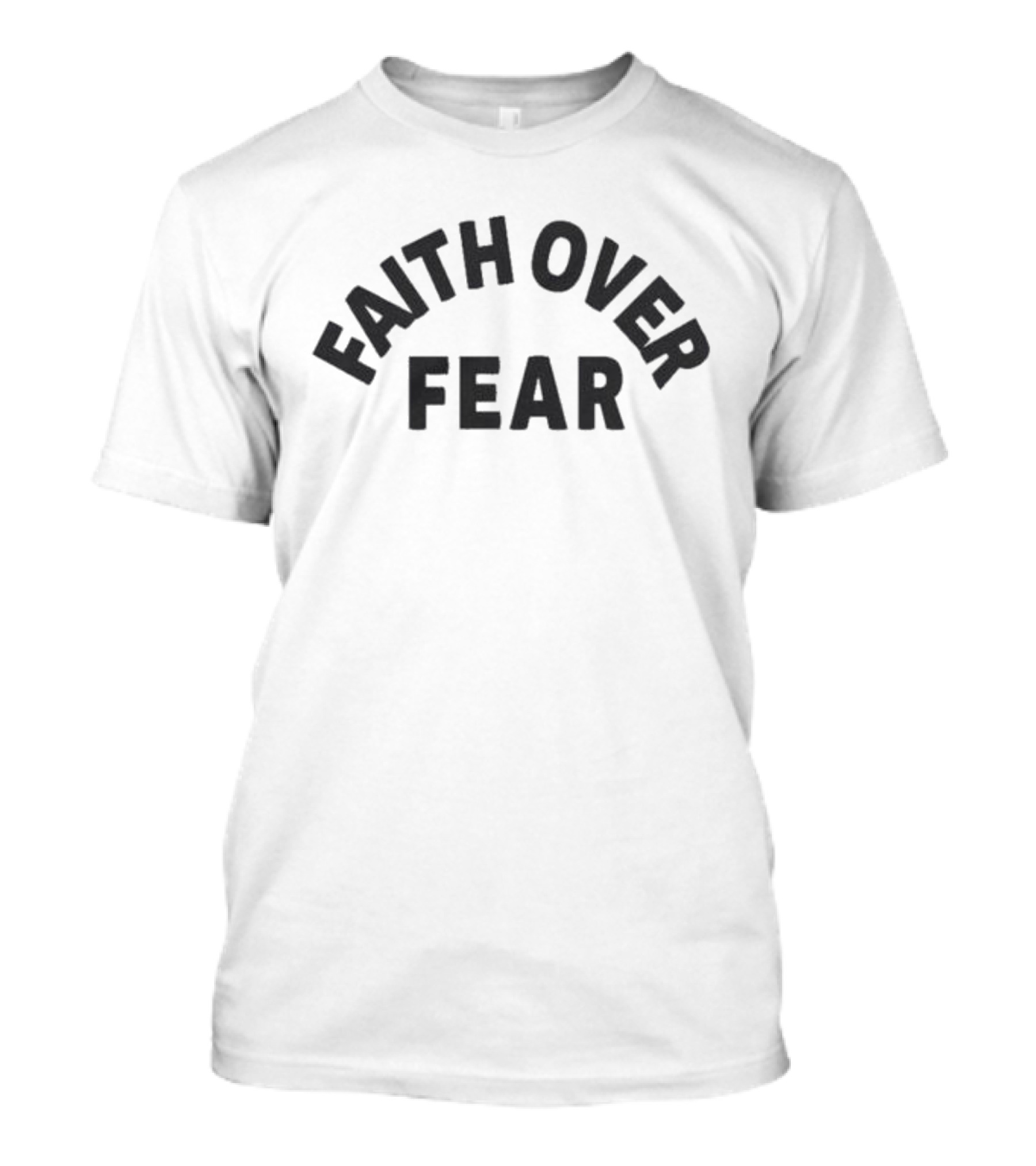 Faith Over Fear Text In Bold Rounded Arch T-Shirt