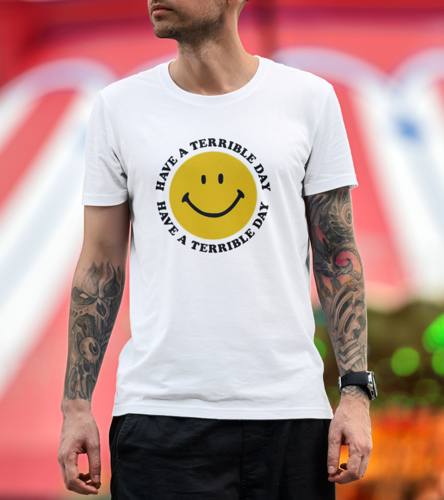 Smiley Face Have A Terrible Day T-Shirt