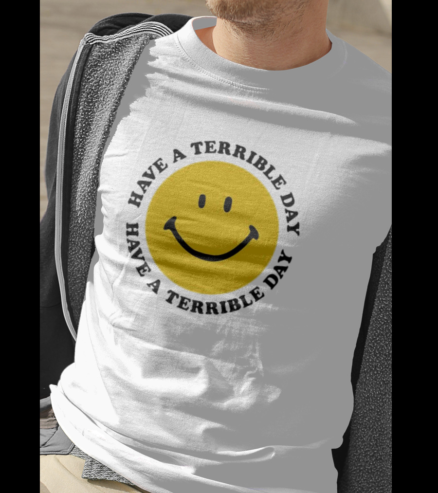 Smiley Face Have A Terrible Day T-Shirt