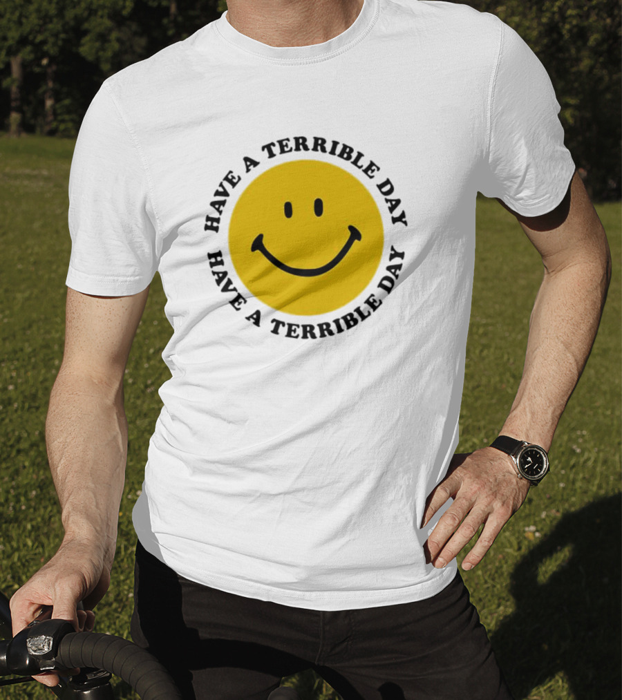 Smiley Face Have A Terrible Day T-Shirt