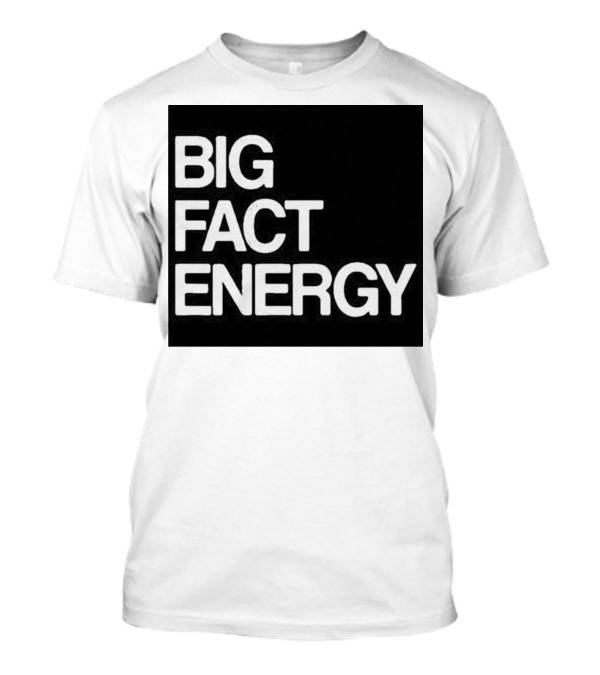 Fact Fiend Big Fact Energy T-Shirt