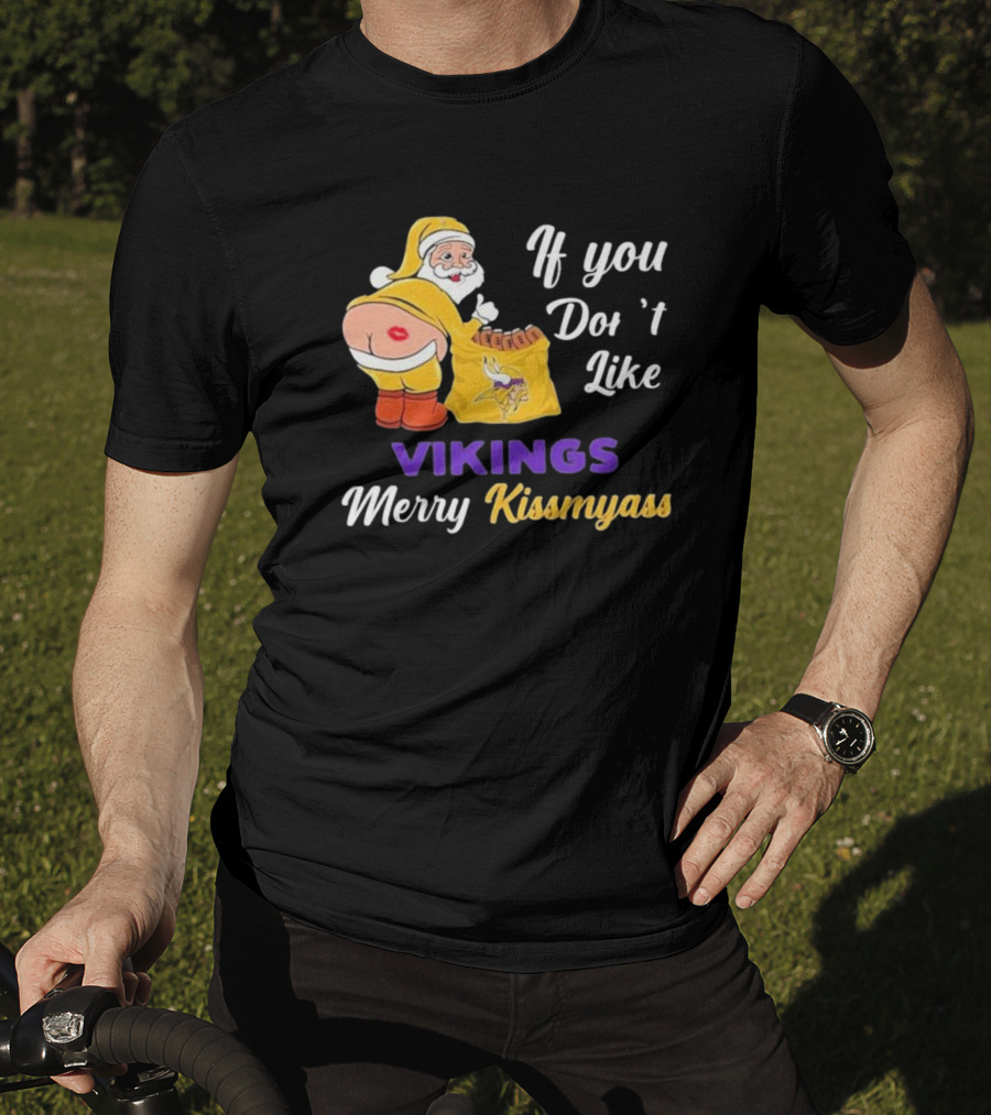 If You Don't Like Vikings Merry Kissmyass Santa Humorous Holiday T-Shirt