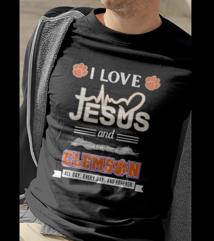 I Love Jesus And Clemson All Day Every Day And Forever T-Shirt