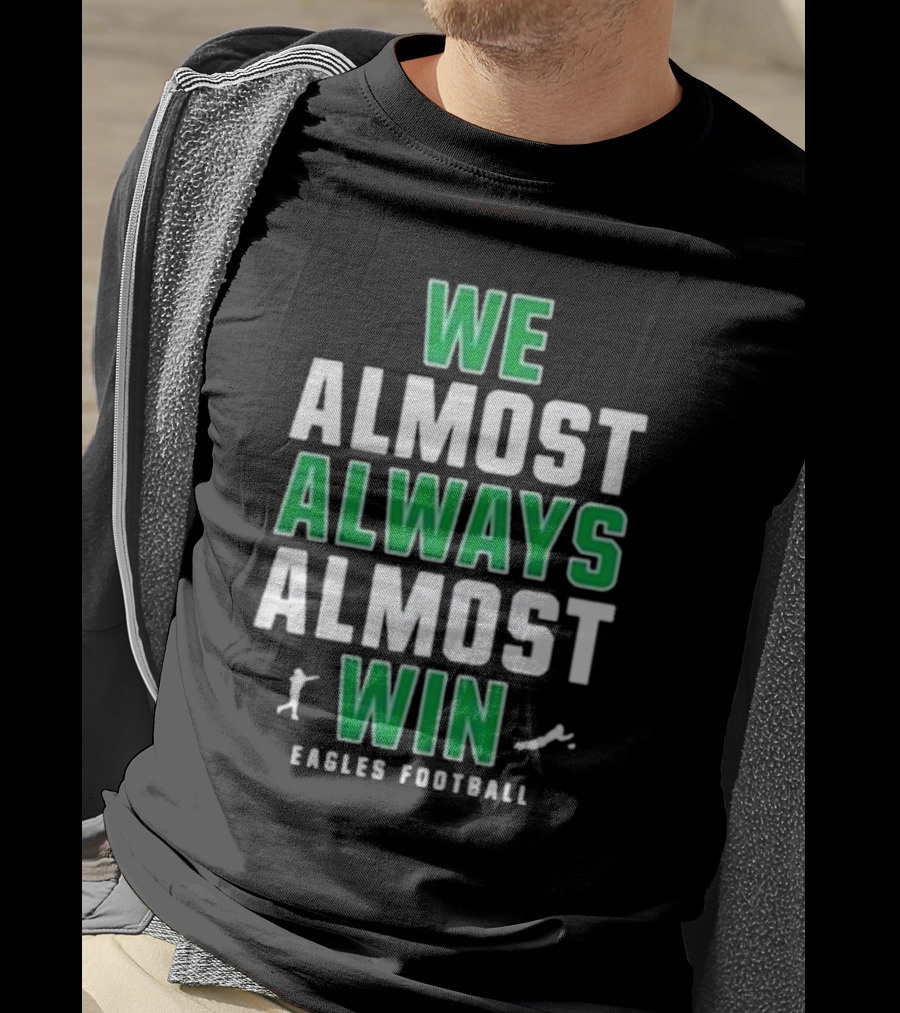 Philadelphia Eagles We Almost Always Almost Win Eagles Football T-Shirt