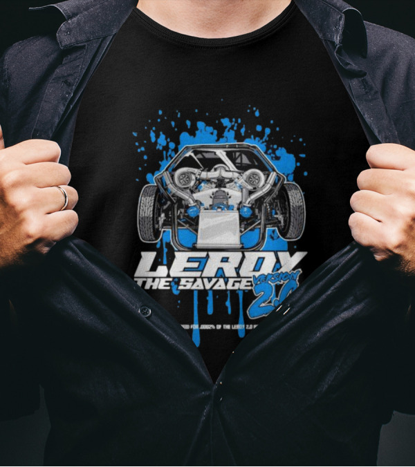 Leroy The Savage Version 2.0 I Paid For .0002 Of The Leroy 2.0 Build T-Shirt