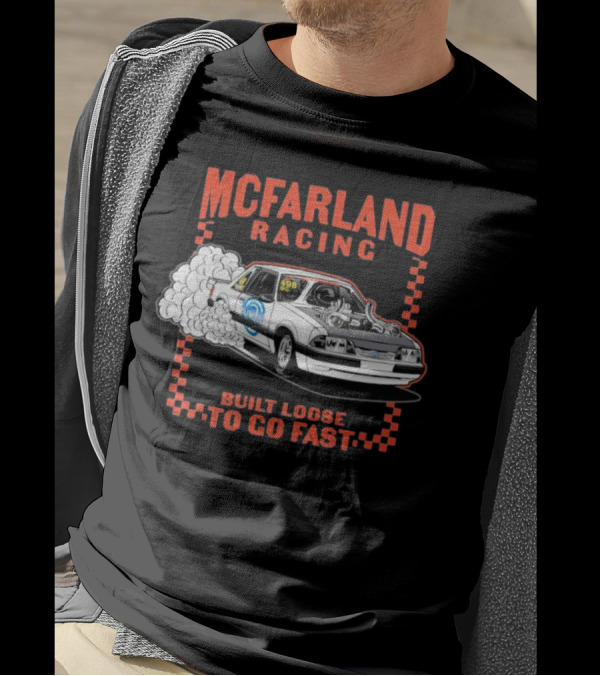 Mcfarland Racing Built Loose To Go Fast Burnout T-Shirt
