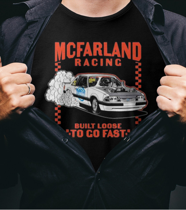 Mcfarland Racing Built Loose To Go Fast Burnout T-Shirt