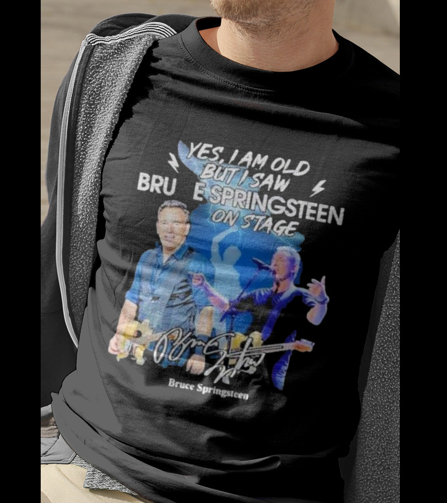 Yes I Am Old But I Saw Bruce Springsteen On Stage Bruce Springsteen T-Shirt