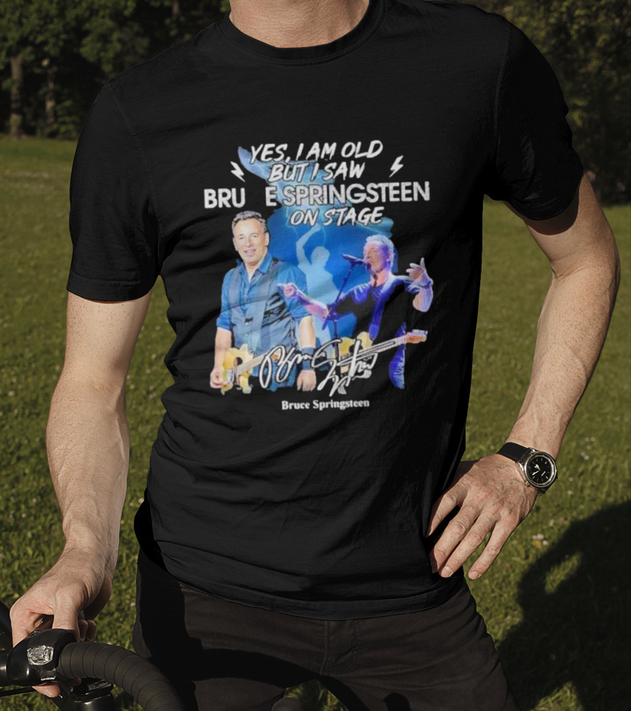 Yes I Am Old But I Saw Bruce Springsteen On Stage Bruce Springsteen T-Shirt