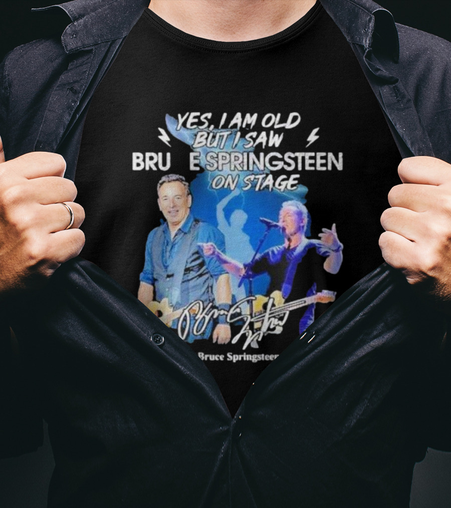Yes I Am Old But I Saw Bruce Springsteen On Stage Bruce Springsteen T-Shirt