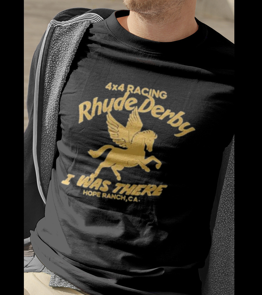 4×4 Racing Rhude Derby I Was There Hope Ranch CA T-Shirt