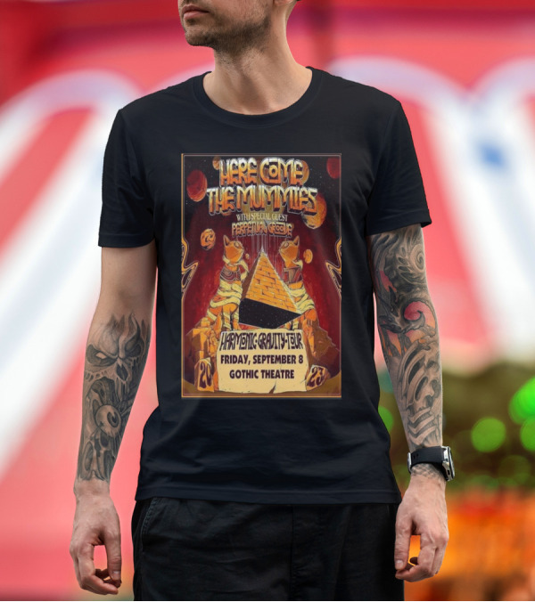 Premium T-Shirt: Here Come The Mummies Harmonic Gravity Tour With Special Guest Perpetual Groove Friday September 8 Gothic Theatre T-Shirt Here Come The Mummies Harmonic Gravity Tour With Special Guest Perpetual Groove Friday September 8 Gothic Theatre T-Shirt