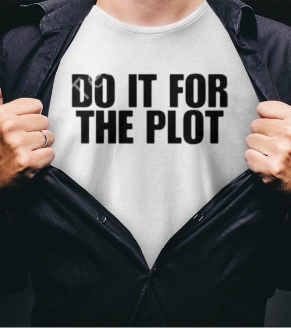 Do It For The Plot T-Shirt
