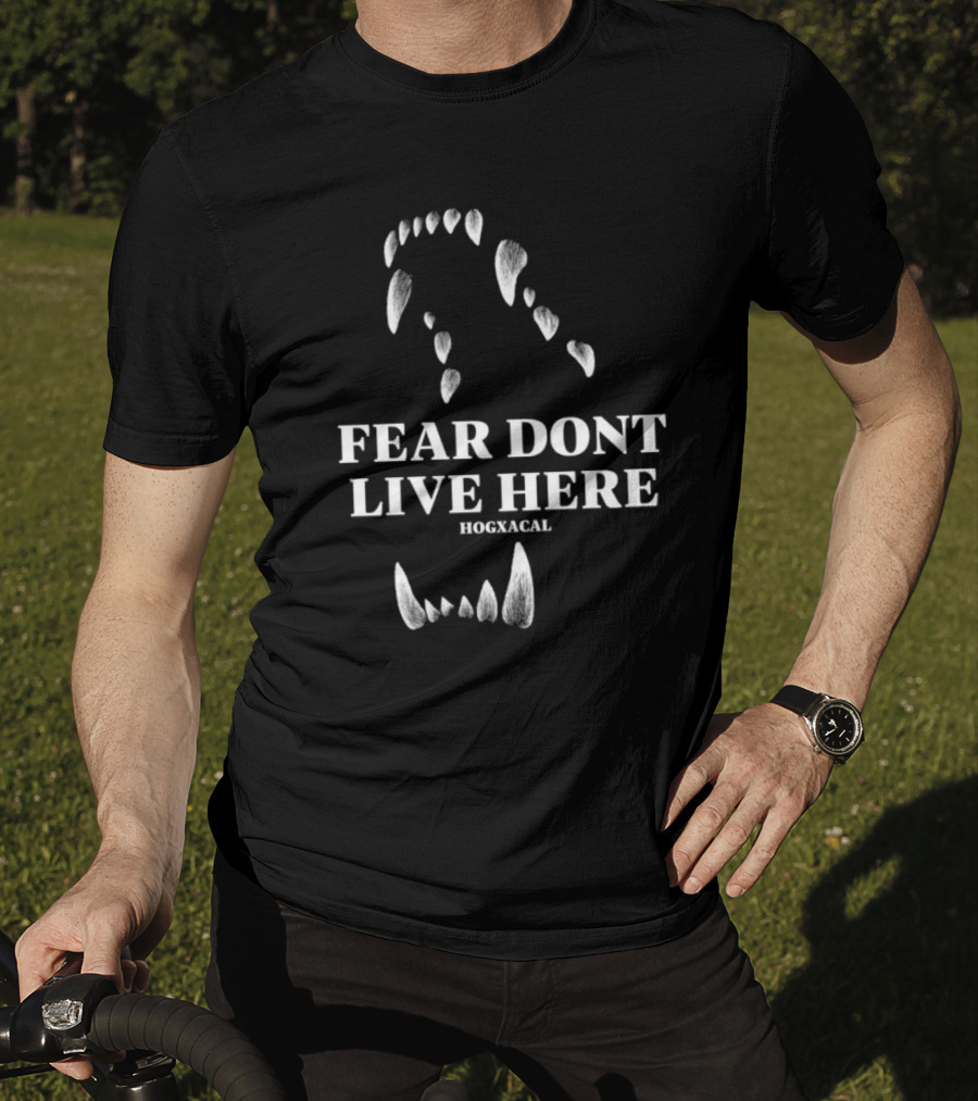 Fear Dont Live Here Wolf Teeth Hogxacal T-Shirt