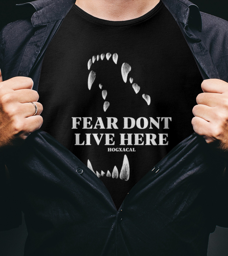 Fear Dont Live Here Wolf Teeth Hogxacal T-Shirt