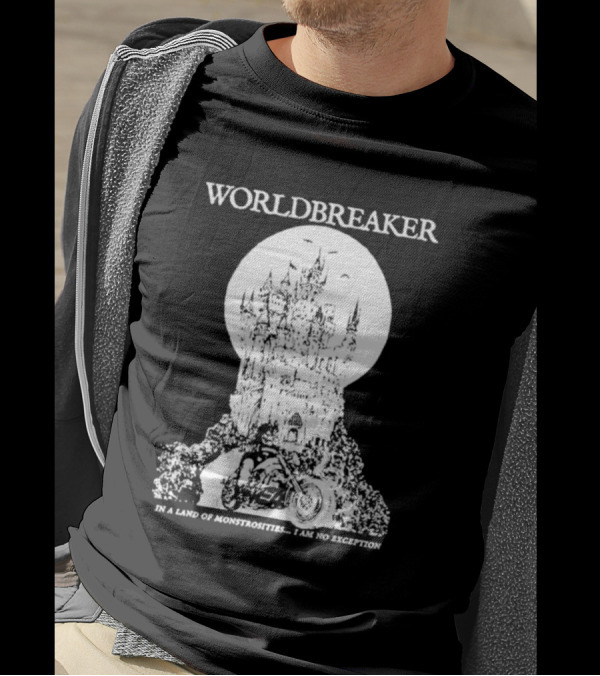 Worldbreaker Castle Biker In A Land Of Monstrosities I Am No Exception T-Shirt