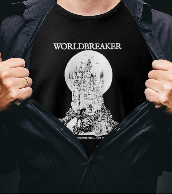 Worldbreaker Castle Biker In A Land Of Monstrosities I Am No Exception T-Shirt