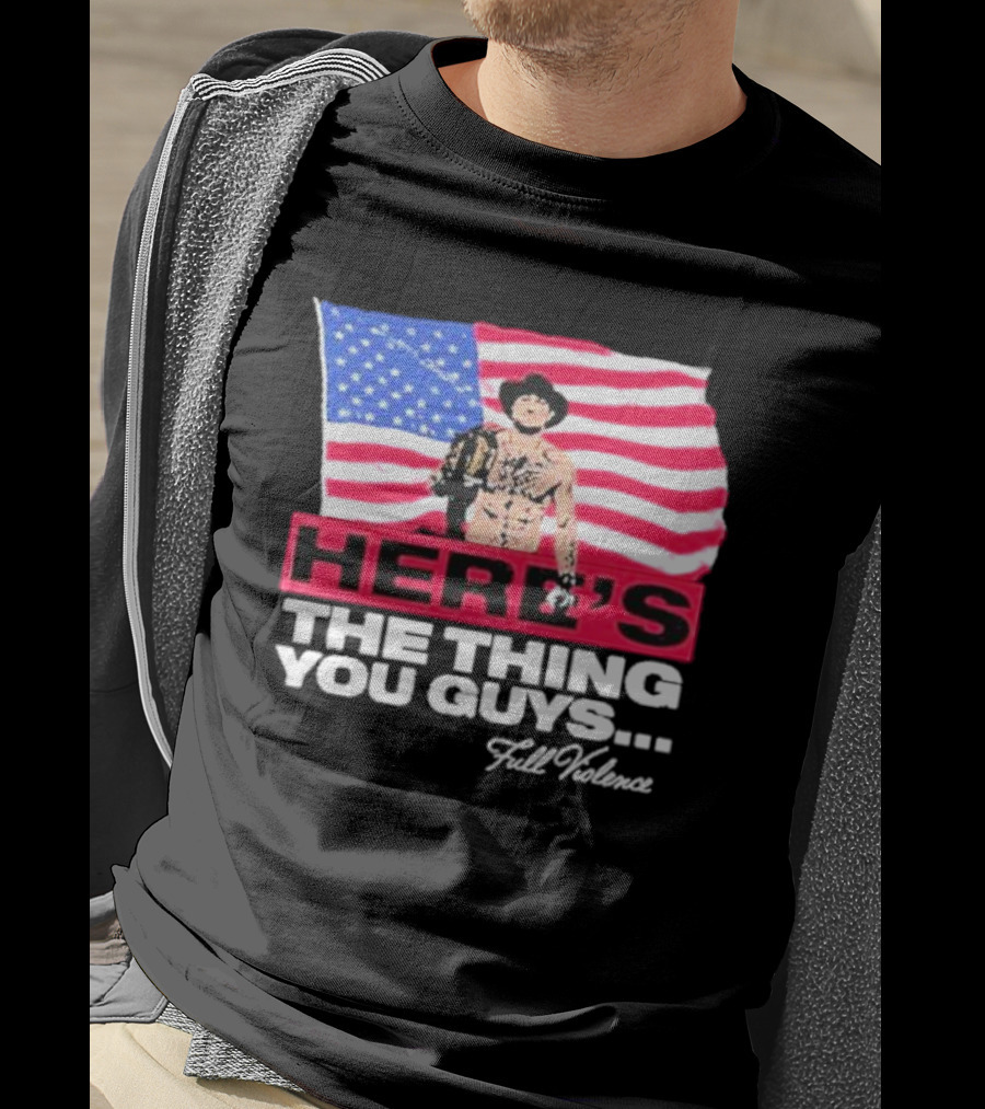 HERE'S THE THING YOU GUYS FULL VIOLENCE American Flag Background Cowboy Hat Belt T-Shirt