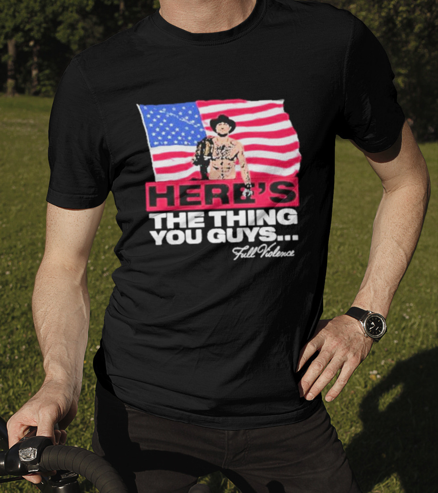 HERE'S THE THING YOU GUYS FULL VIOLENCE American Flag Background Cowboy Hat Belt T-Shirt