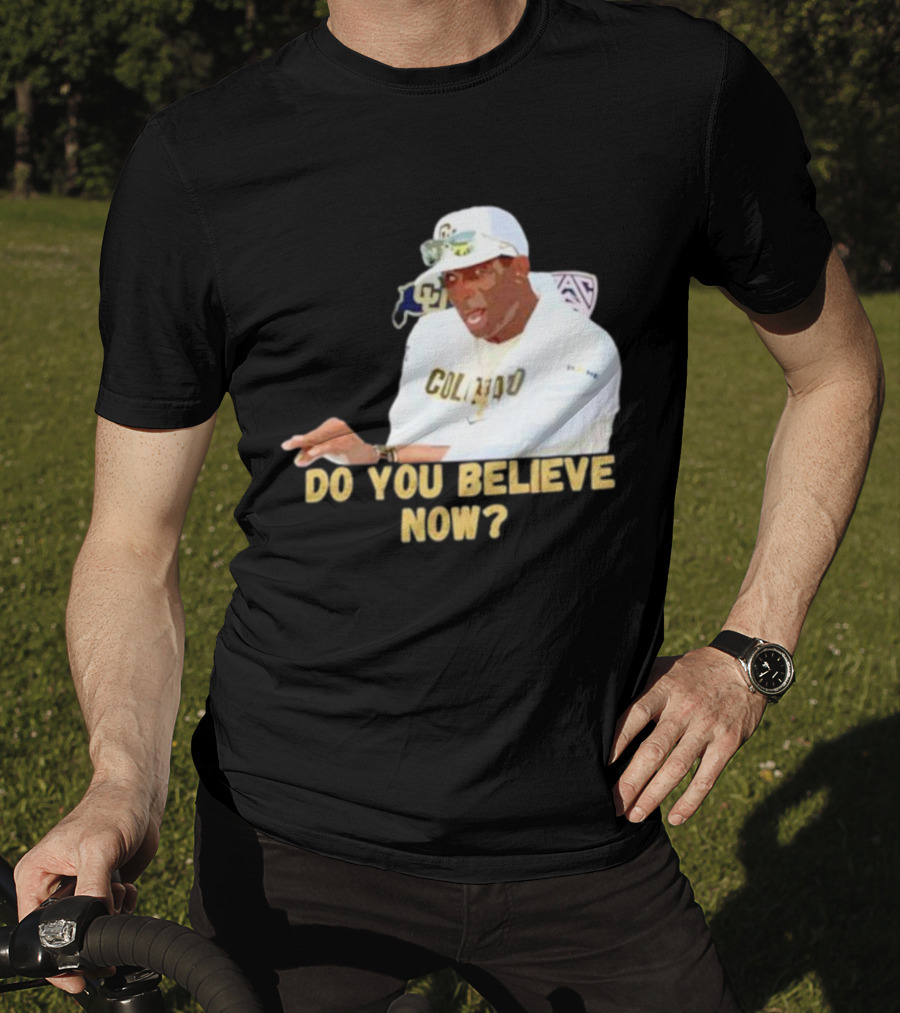 Deion Sanders Colorado Buffaloes Do You Believe Now T-Shirt
