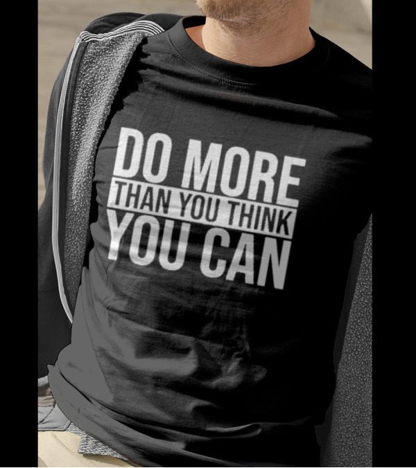 Do More Than You Think You Can Motivational Message T-Shirt