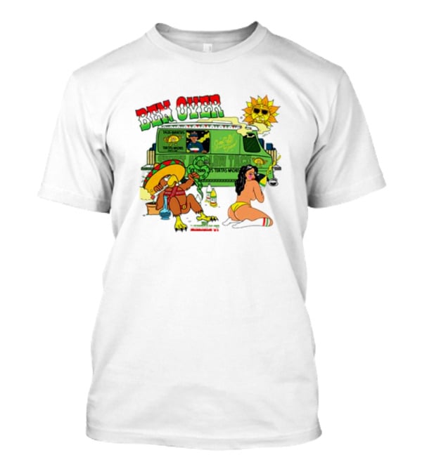 Ben Over That Mexican Joint Trip Weed V2 T-Shirt