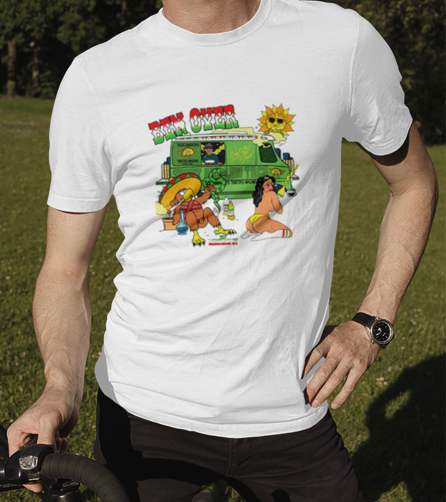 Ben Over That Mexican Joint Trip Weed V2 T-Shirt