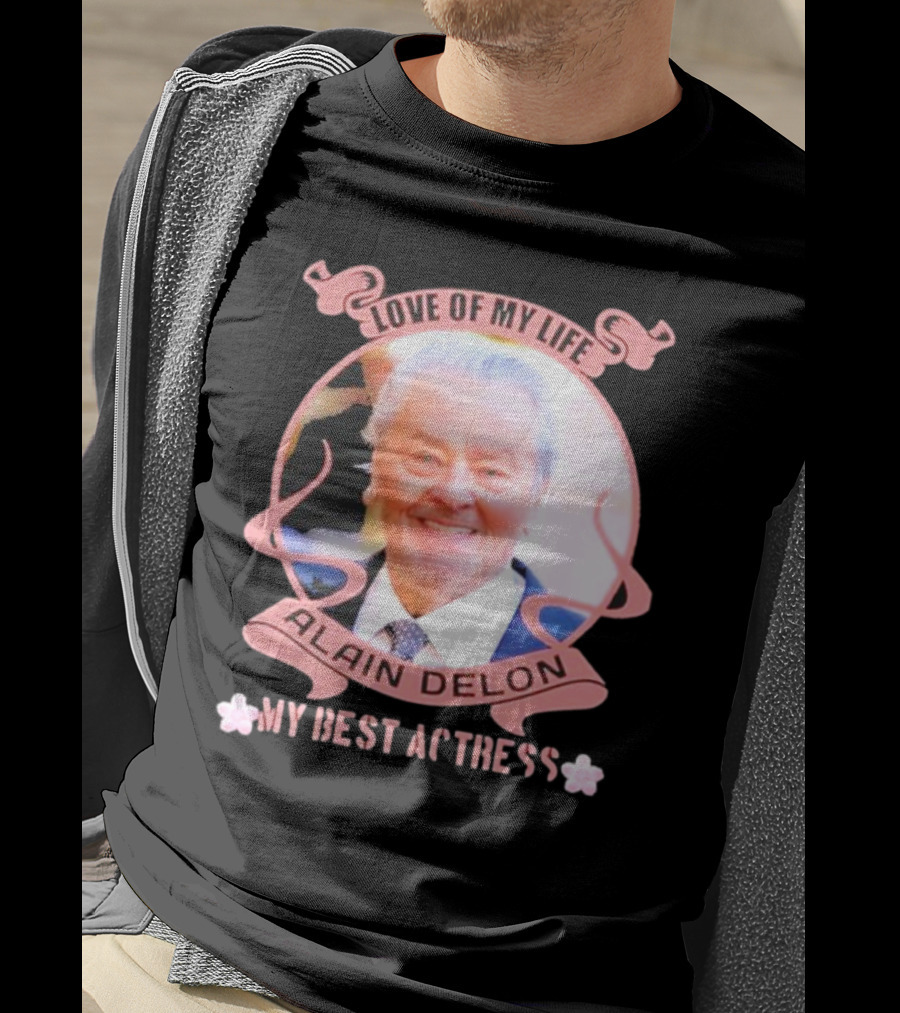 Love Of My Life Alain Delon My Best Actress T-Shirt
